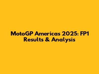 MotoGP Americas 2025: FP1 Results & Analysis