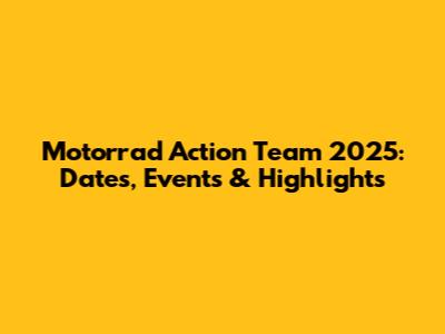 Motorrad Action Team 2025: Dates, Events & Highlights