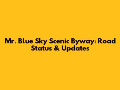 Mr. Blue Sky Scenic Byway: Road Status & Updates