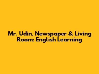 Mr. Udin, Newspaper & Living Room: English Learning