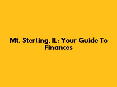 Mt. Sterling, IL: Your Guide To Finances