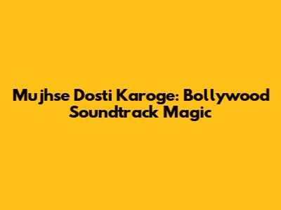 Mujhse Dosti Karoge: Bollywood Soundtrack Magic