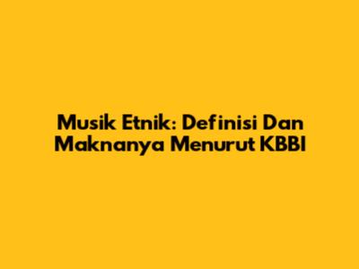 Musik Etnik: Definisi Dan Maknanya Menurut KBBI