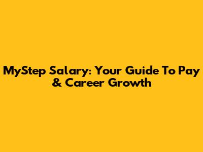 MyStep Salary: Your Guide To Pay & Career Growth