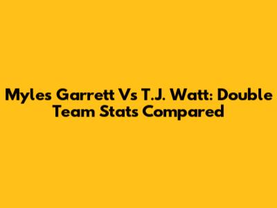 Myles Garrett Vs T.J. Watt: Double Team Stats Compared