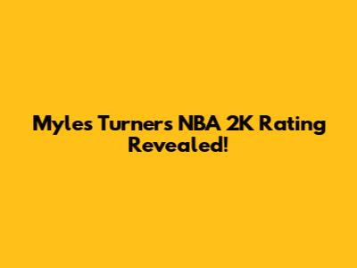 Myles Turner's NBA 2K Rating Revealed!
