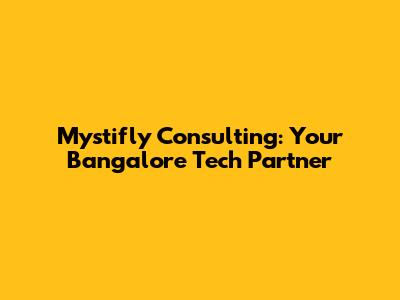 Mystifly Consulting: Your Bangalore Tech Partner