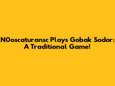 N0oscaturansc Plays Gobak Sodor: A Traditional Game!