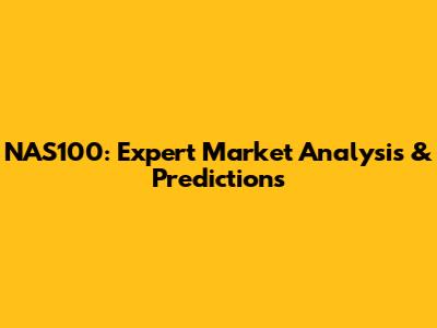 NAS100: Expert Market Analysis & Predictions