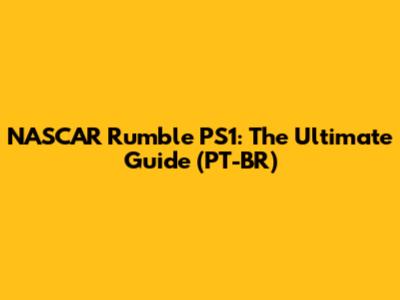 NASCAR Rumble PS1: The Ultimate Guide (PT-BR)