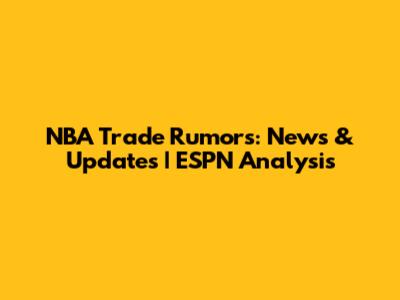 NBA Trade Rumors: News & Updates | ESPN Analysis