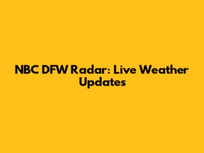 NBC DFW Radar: Live Weather Updates
