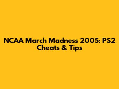 NCAA March Madness 2005: PS2 Cheats & Tips