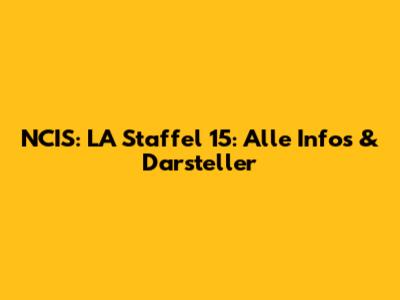 NCIS: LA Staffel 15: Alle Infos & Darsteller