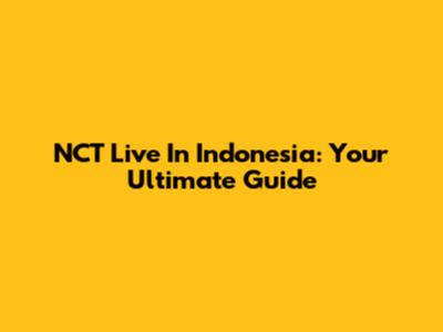 NCT Live In Indonesia: Your Ultimate Guide