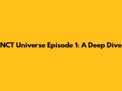 NCT Universe Episode 1: A Deep Dive