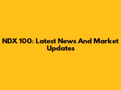 NDX 100: Latest News And Market Updates