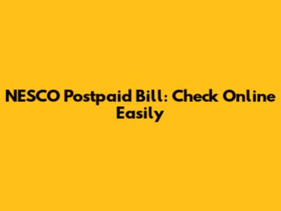 NESCO Postpaid Bill: Check Online Easily