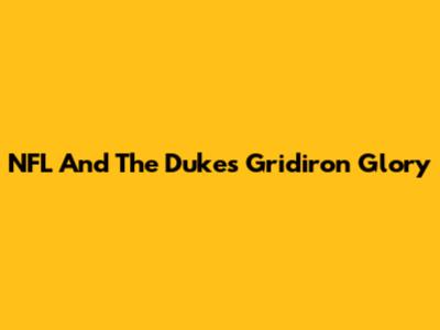 NFL And The Duke's Gridiron Glory