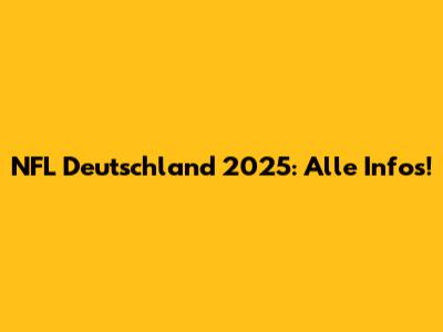 NFL Deutschland 2025: Alle Infos!