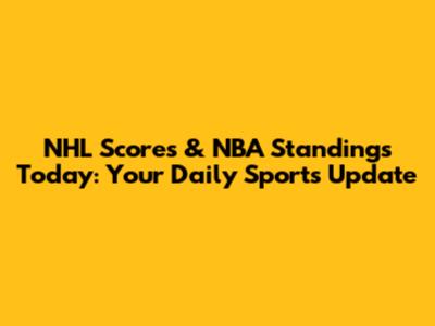 NHL Scores & NBA Standings Today: Your Daily Sports Update