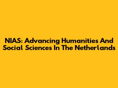NIAS: Advancing Humanities And Social Sciences In The Netherlands