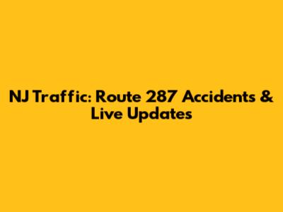 NJ Traffic: Route 287 Accidents & Live Updates