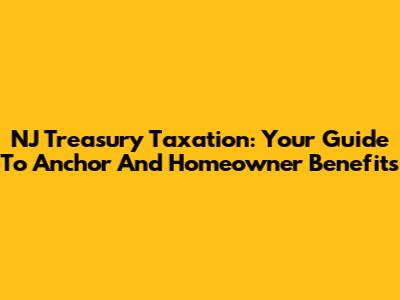 NJ Treasury Taxation: Your Guide To Anchor And Homeowner Benefits