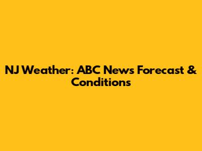 NJ Weather: ABC News Forecast & Conditions
