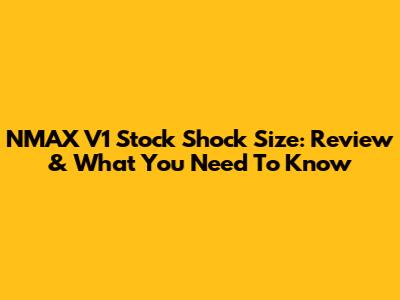 NMAX V1 Stock Shock Size: Review & What You Need To Know