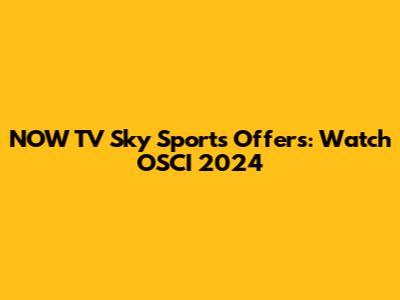 NOW TV Sky Sports Offers: Watch OSCI 2024