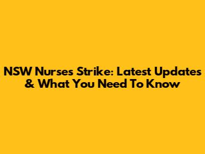NSW Nurses Strike: Latest Updates & What You Need To Know