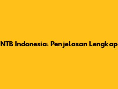 NTB Indonesia: Penjelasan Lengkap