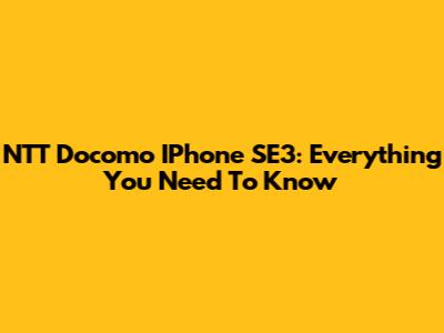 NTT Docomo IPhone SE3: Everything You Need To Know