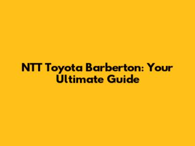 NTT Toyota Barberton: Your Ultimate Guide
