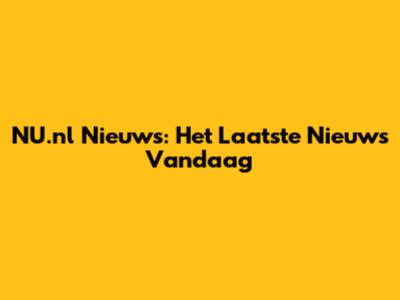 NU.nl Nieuws: Het Laatste Nieuws Vandaag