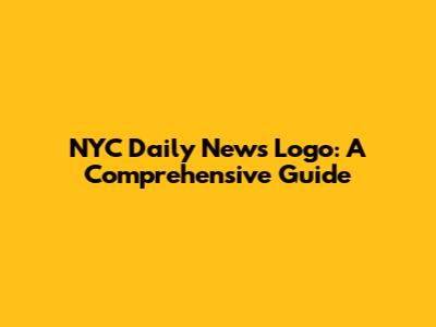 NYC Daily News Logo: A Comprehensive Guide