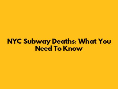 NYC Subway Deaths: What You Need To Know