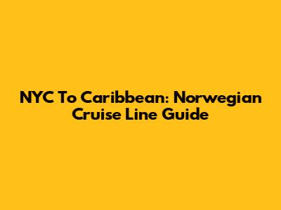 NYC To Caribbean: Norwegian Cruise Line Guide