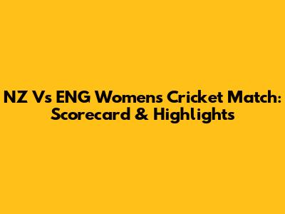 NZ Vs ENG Women's Cricket Match: Scorecard & Highlights