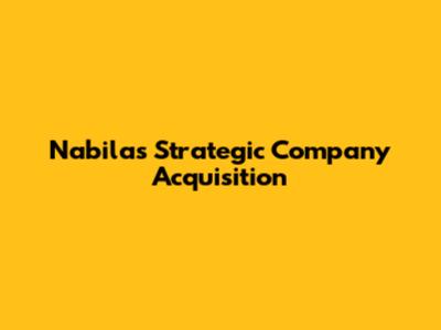 Nabila's Strategic Company Acquisition