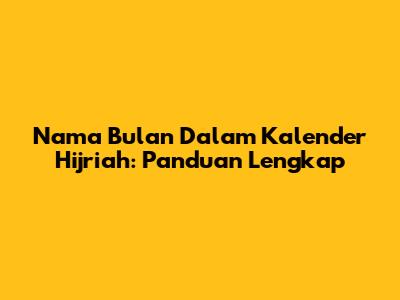 Nama Bulan Dalam Kalender Hijriah: Panduan Lengkap