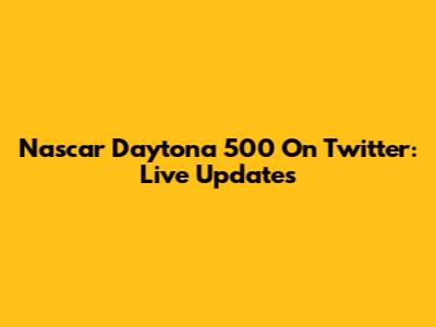 Nascar Daytona 500 On Twitter: Live Updates