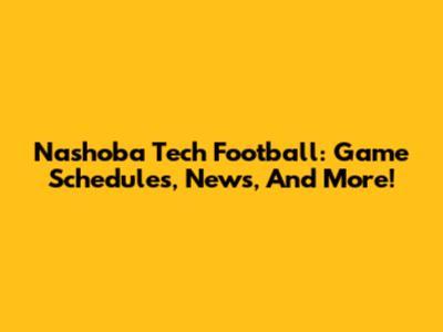 Nashoba Tech Football: Game Schedules, News, And More!