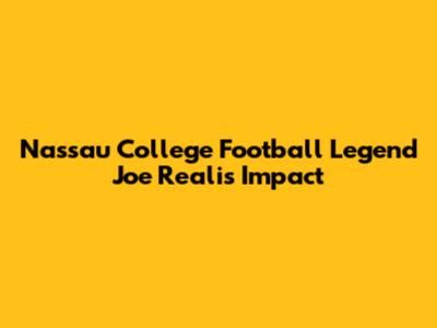 Nassau College Football Legend Joe Reali's Impact