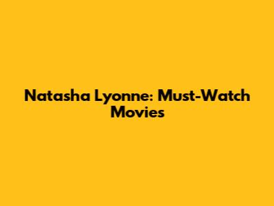 Natasha Lyonne: Must-Watch Movies