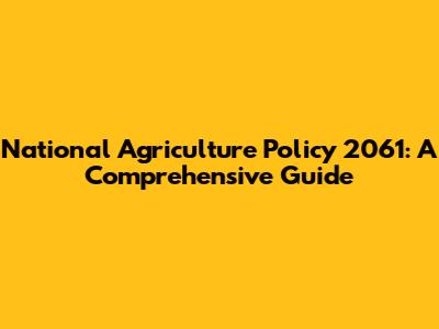 National Agriculture Policy 2061: A Comprehensive Guide