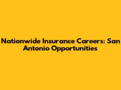 Nationwide Insurance Careers: San Antonio Opportunities