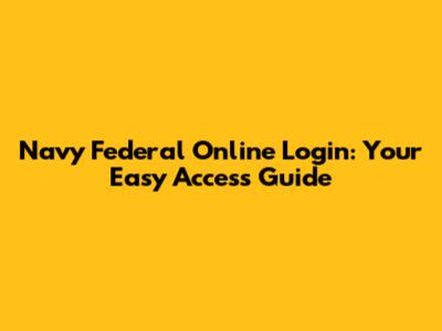 Navy Federal Online Login: Your Easy Access Guide