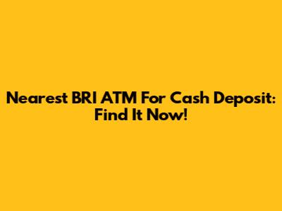 Nearest BRI ATM For Cash Deposit: Find It Now!
